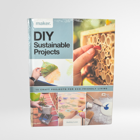 DIY Sustainable Projects: Fifteen step-by-step projects for eco-friendly living (Maker)