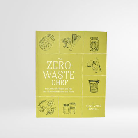 The Zero-Waste Chef: Plant-Forward Recipes and Tips for a Sustainable Kitchen and Planet