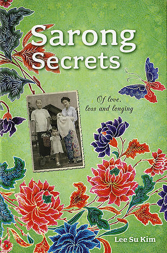 Sarong Secrets of Love Loss and Longing by Lee Su Kim
