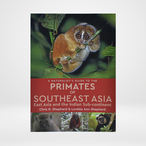 A Naturalist's Guide to the Primates of Southeast Asia: East Asia and the Indian Sub-continent